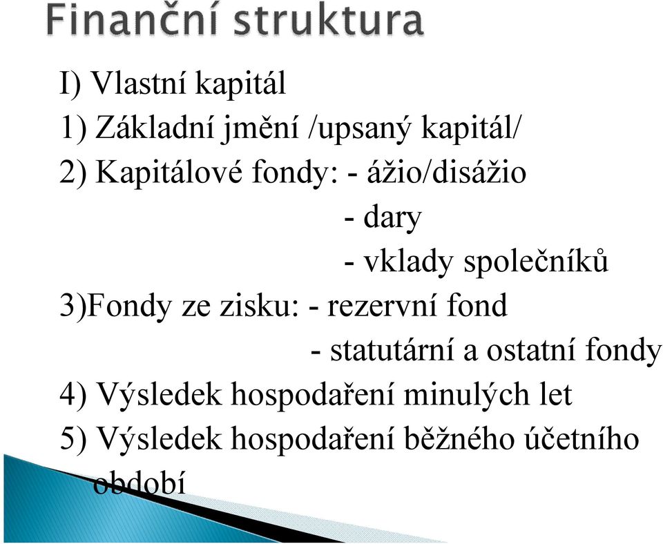3)Fondy ze zisku: - rezervní fond - statutární a ostatní fondy 4)
