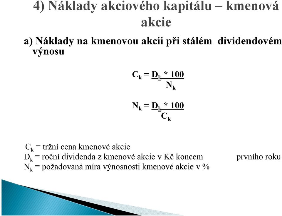 100 C k C k = tržní cena kmenové akcie D k = roční dividenda z kmenové