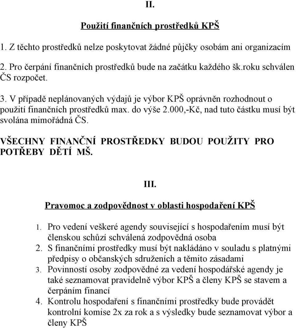 VŠECHNY FINANČNÍ PROSTŘEDKY BUDOU POUŽITY PRO POTŘEBY DĚTÍ MŠ. III. Pravomoc a zodpovědnost v oblasti hospodaření KPŠ 1.