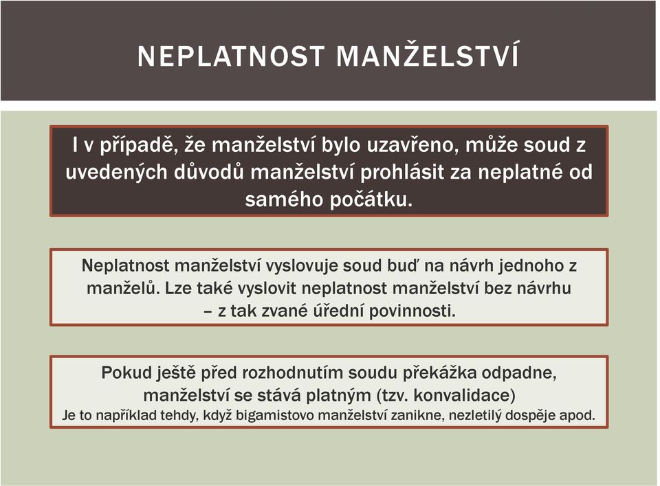 Lze také vyslovit neplatnost manželství bez návrhu z tak zvané úřední povinnosti.