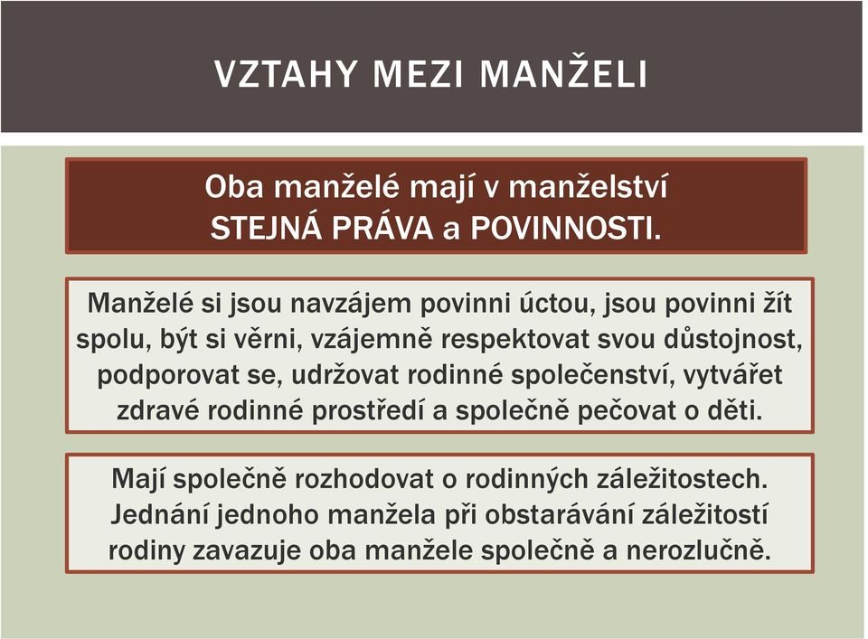 důstojnost, podporovat se, udržovat rodinné společenství, vytvářet zdravé rodinné prostředí a společně pečovat o