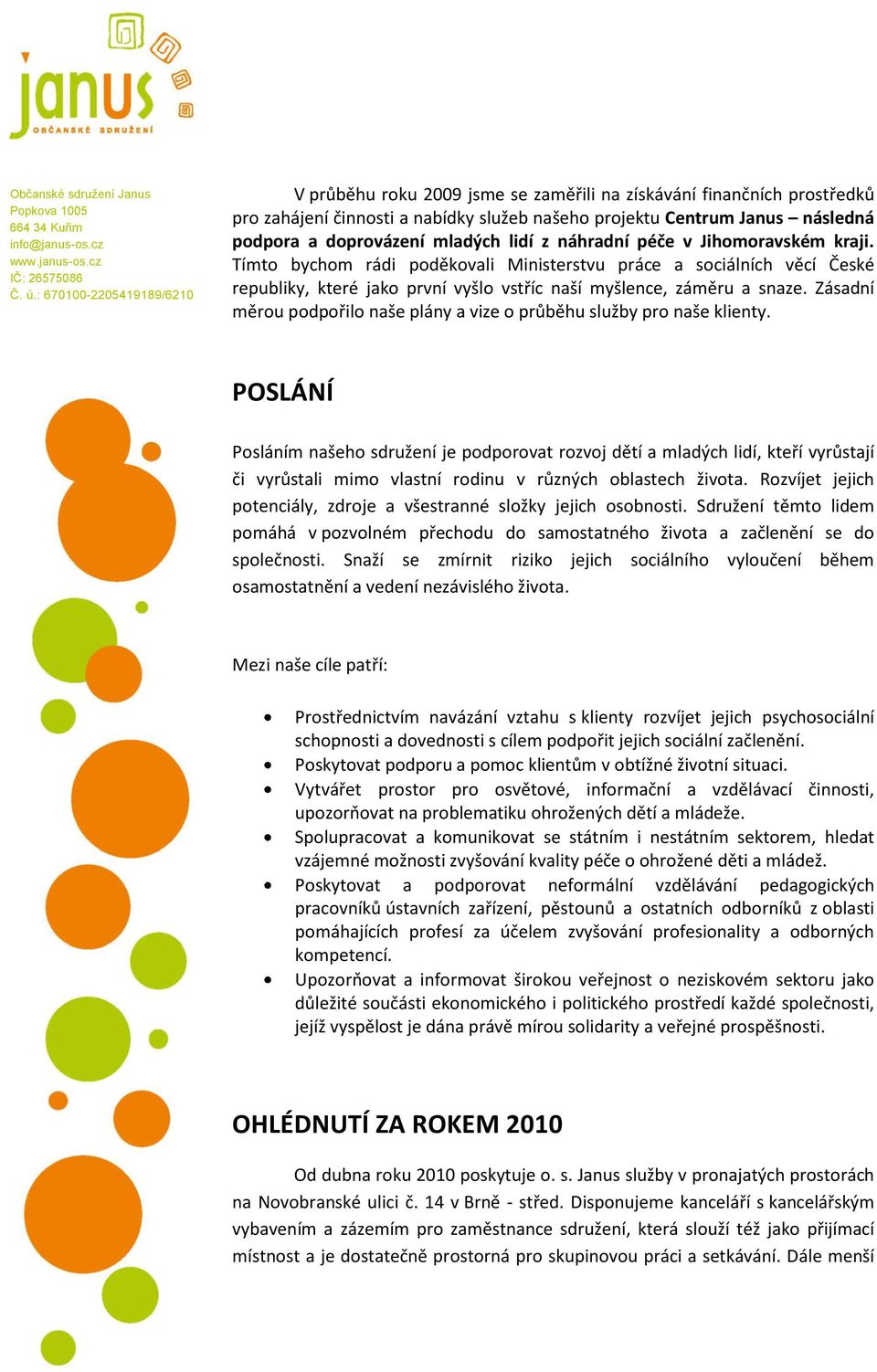 Zásadní měrou podpořilo naše plány a vize o průběhu služby pro naše klienty.