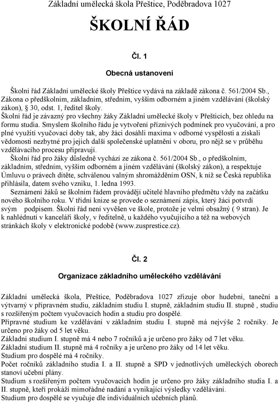 Školní řád je závazný pro všechny žáky Základní umělecké školy v Přešticích, bez ohledu na formu studia.