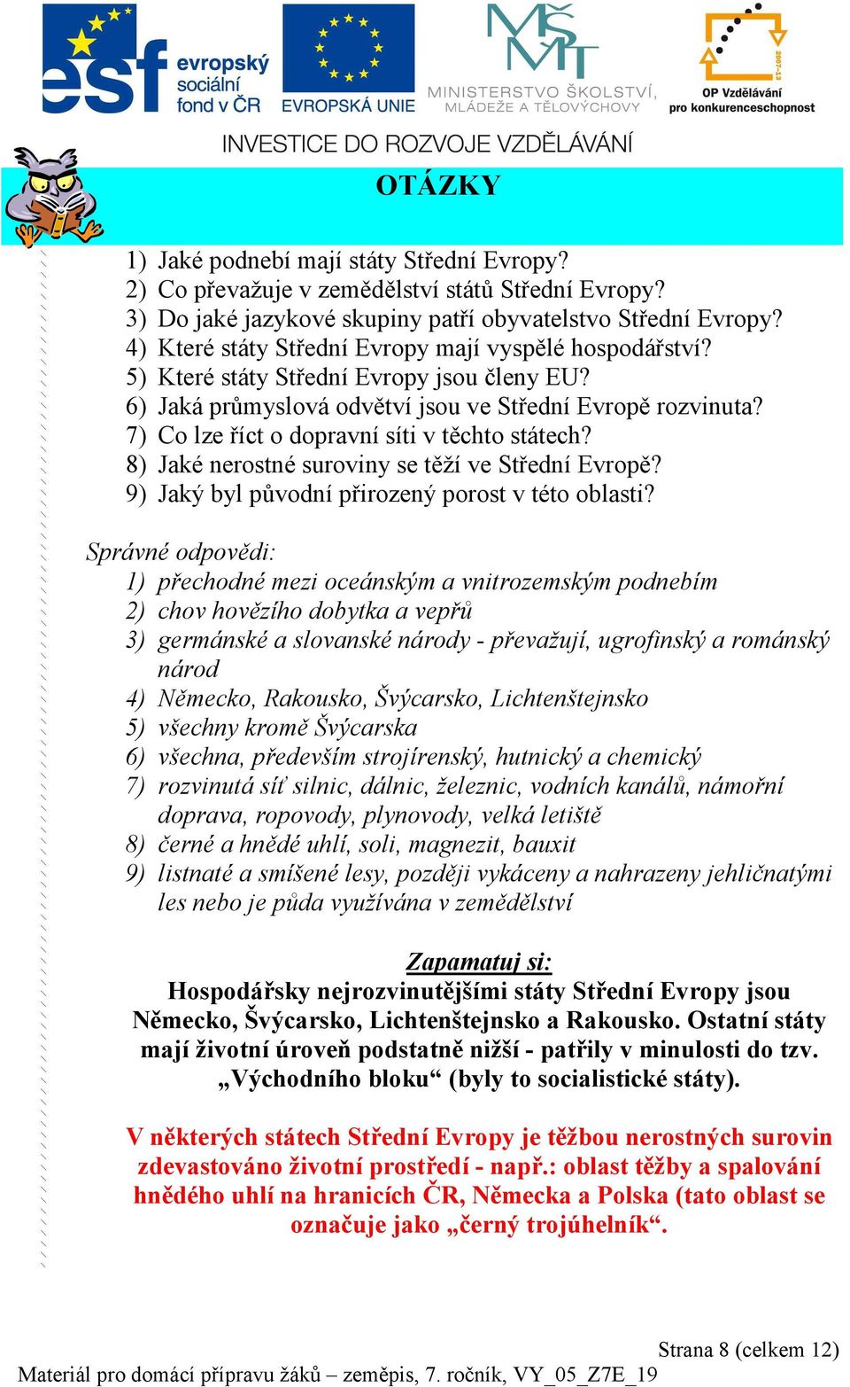 7) Co lze říct o dopravní síti v těchto státech? 8) Jaké nerostné suroviny se těží ve Střední Evropě? 9) Jaký byl původní přirozený porost v této oblasti?