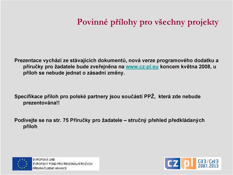 eu koncem května 2008, u příloh se nebude jednat o zásadní změny.