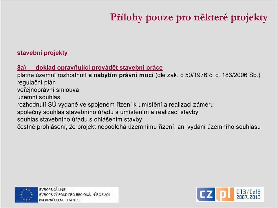 ) regulační plán veřejnoprávní smlouva územní souhlas rozhodnutí SÚ vydané ve spojeném řízení k umístění a realizaci záměru