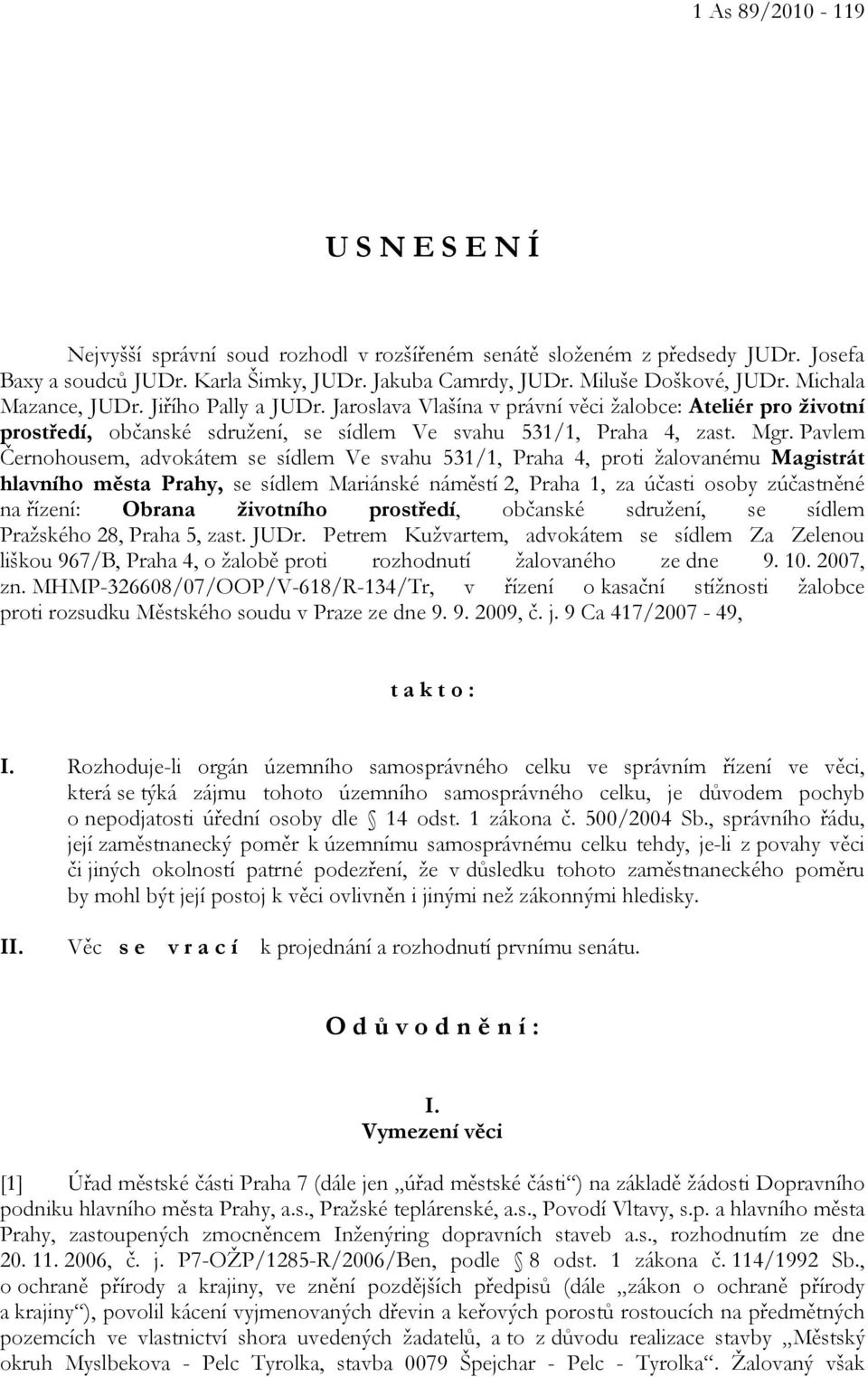 Pavlem Černohousem, advokátem se sídlem Ve svahu 531/1, Praha 4, proti žalovanému Magistrát hlavního města Prahy, se sídlem Mariánské náměstí 2, Praha 1, za účasti osoby zúčastněné na řízení: Obrana