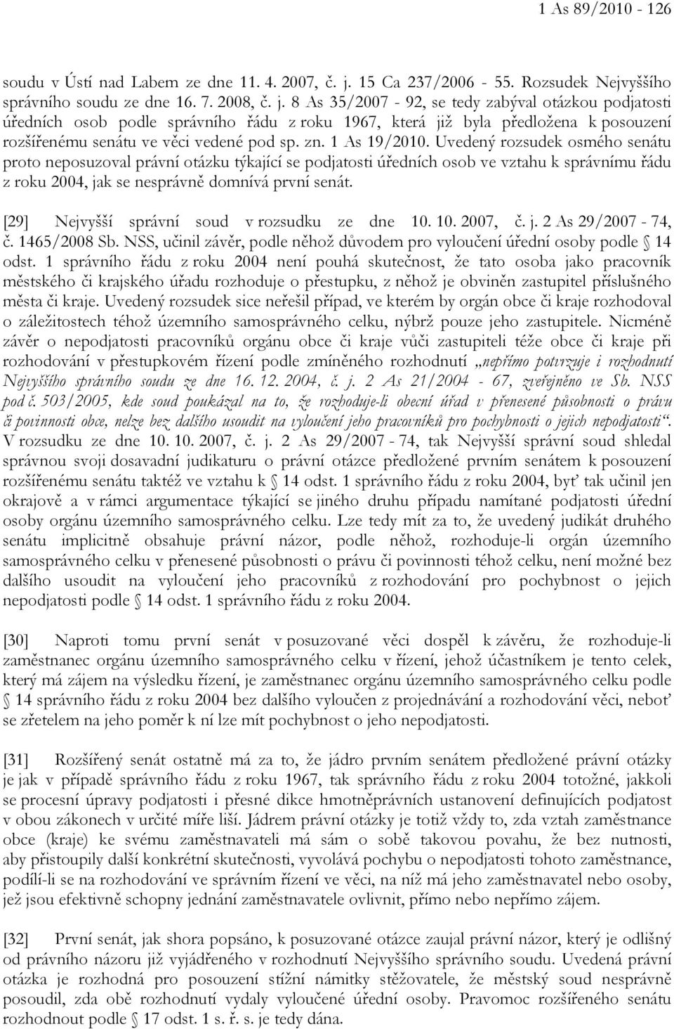 8 As 35/2007-92, se tedy zabýval otázkou podjatosti úředních osob podle správního řádu z roku 1967, která již byla předložena k posouzení rozšířenému senátu ve věci vedené pod sp. zn. 1 As 19/2010.