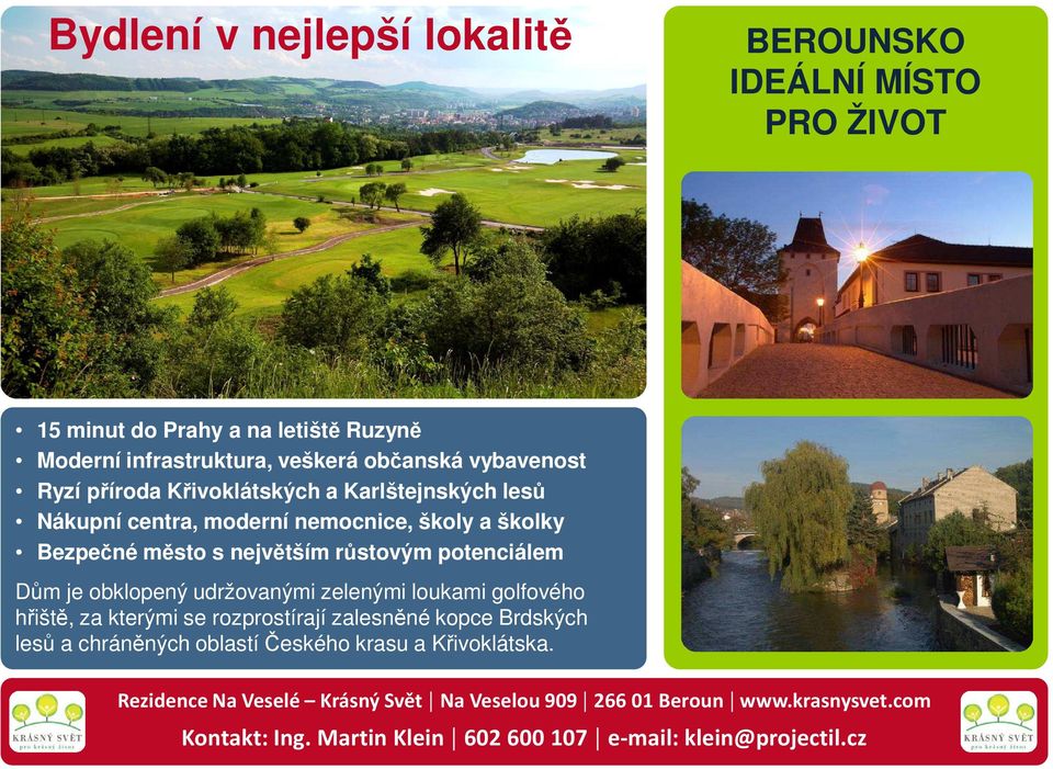 obklopený udržovanými zelenými loukami golfového hřiště, za kterými se rozprostírají zalesněné kopce Brdských lesů a chráněných oblastí Českého krasu a