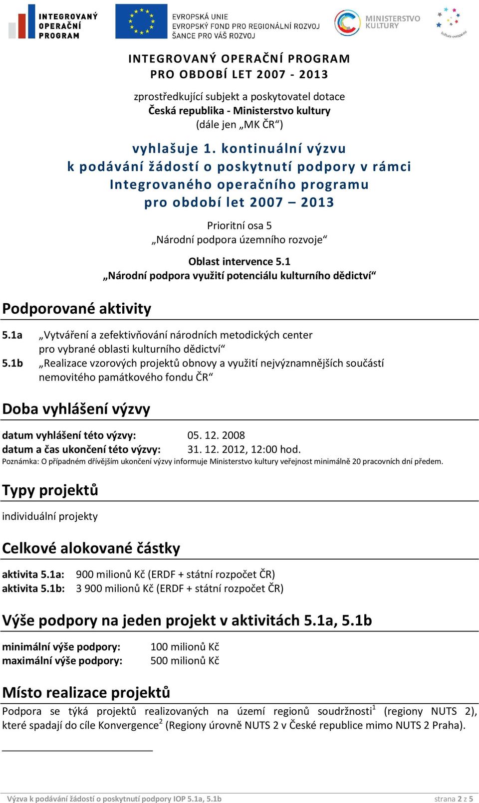 1 Nárdní pdpra využití ptenciálu kulturníh dědictví 5.1a Vytváření a zefektivňvání nárdních metdických center pr vybrané blasti kulturníh dědictví 5.