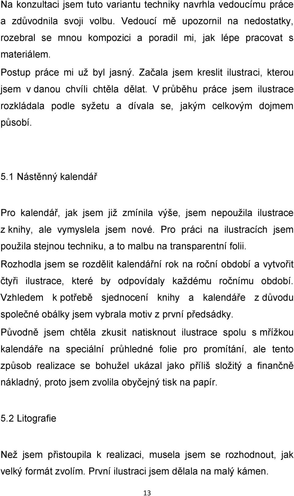 5.1 Nástěnný kalendář Pro kalendář, jak jsem již zmínila výše, jsem nepoužila ilustrace z knihy, ale vymyslela jsem nové.