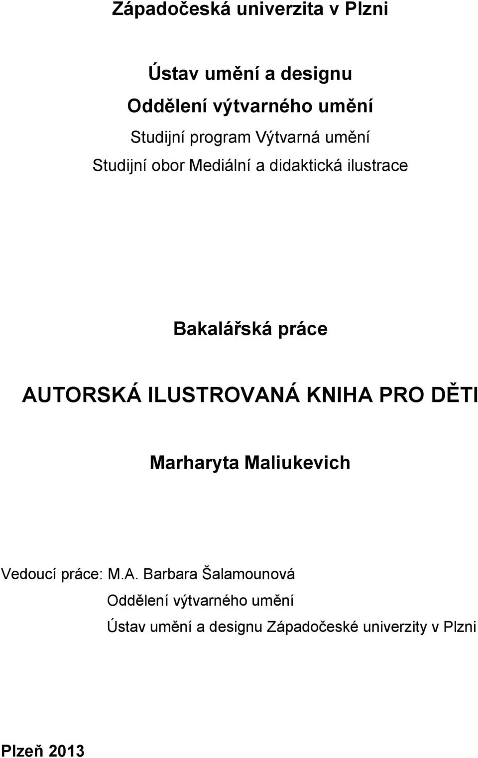 AUTORSKÁ ILUSTROVANÁ KNIHA PRO DĚTI Marharyta Maliukevich Vedoucí práce: M.A. Barbara
