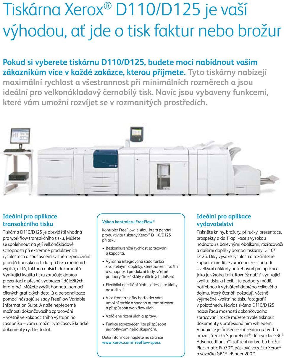 Navíc jsou vybaveny funkcemi, které vám umožní rozvíjet se v rozmanitých prostředích. Ideální pro aplikace transakčního tisku Tiskárna D110/D125 je obzvláště vhodná pro workflow transakčního tisku.