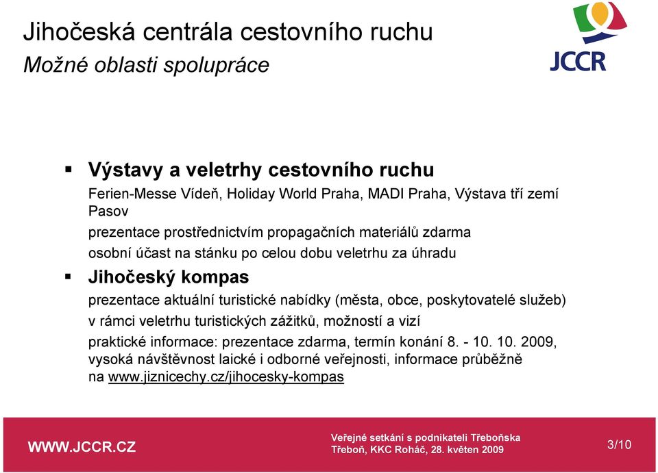 nabídky (města, obce, poskytovatelé služeb) v rámci veletrhu turistických zážitků, možností a vizí praktické informace: prezentace zdarma,