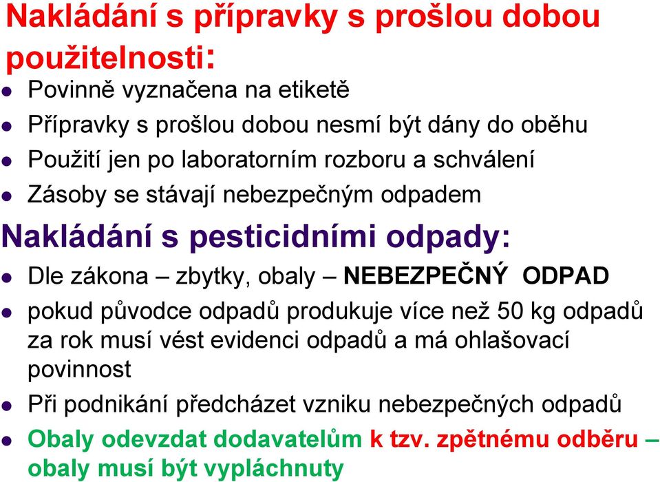 zbytky, obaly NEBEZPEČNÝ ODPAD pokud původce odpadů produkuje více než 50 kg odpadů za rok musí vést evidenci odpadů a má ohlašovací