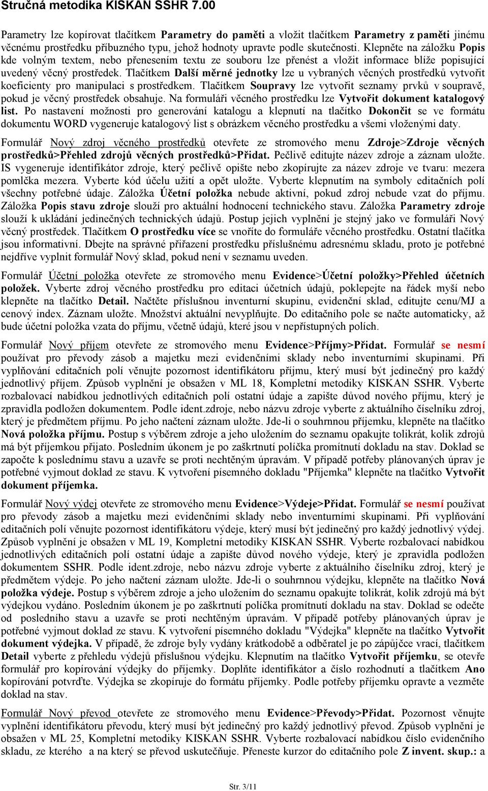 Tlačítkem Další měrné jednotky lze u vybraných věcných prostředků vytvořit koeficienty pro manipulaci s prostředkem.