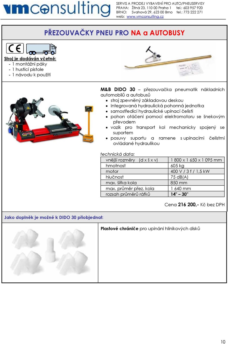 mechanicky spojený se suportem posuvy suportu a ramene s upínacími čelistmi ovládané hydraulikou vnější rozměry (d x š x v) 1 800 x 1 650 x 1 095 mm 605 kg 400 V / 3 f / 1,5 kw max.