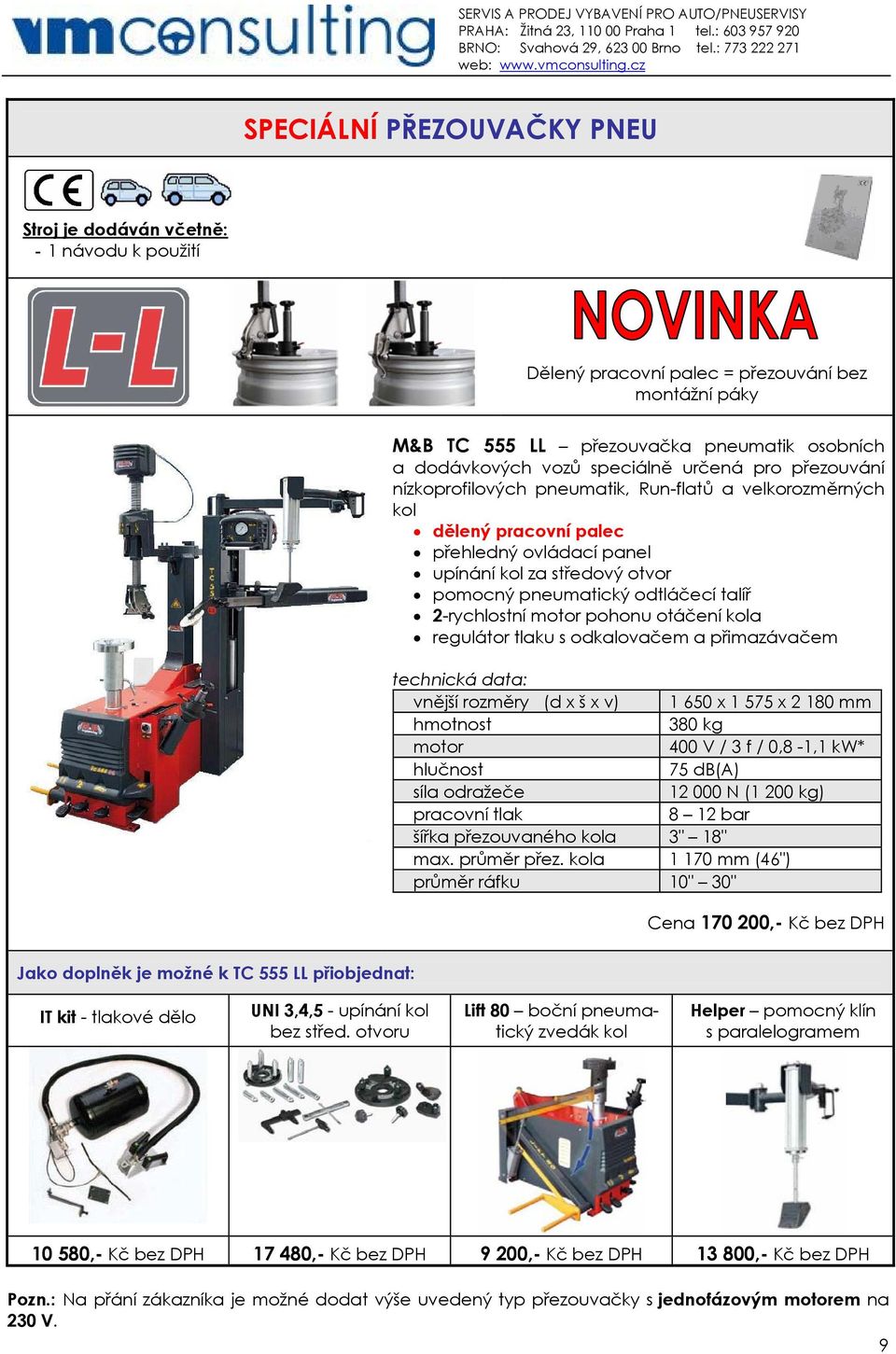 pohonu otáčení kola regulátor tlaku s odkalovačem a přimazávačem vnější rozměry (d x š x v) 1 650 x 1 575 x 2 180 mm 380 kg 400 V / 3 f / 0,8-1,1 kw* síla odražeče 12 000 N (1 200 kg) pracovní tlak 8