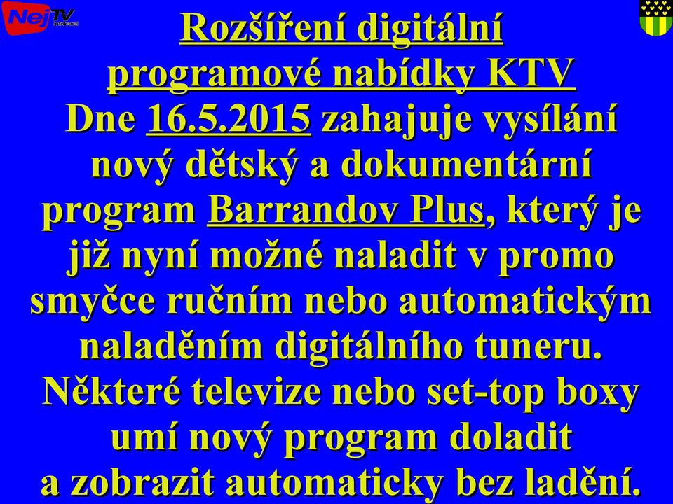 je již nyní možné naladit v promo smyčce ručním nebo automatickým naladěním