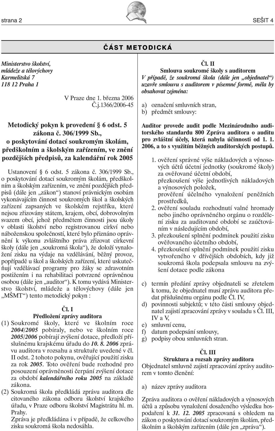 předmět smlouvy: Metodický pokyn k provedení 6 odst. 5 zákona č. 306/1999 Sb.