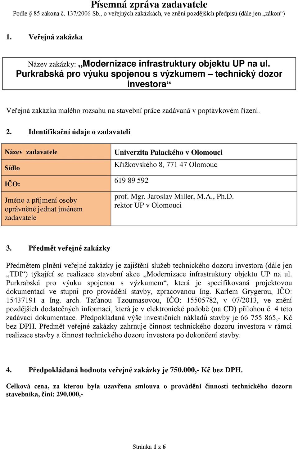 Purkrabská pro výuku spojenou s výzkumem technický dozor investora Veřejná zakázka malého rozsahu na stavební práce zadávaná v poptávkovém řízení. 2.