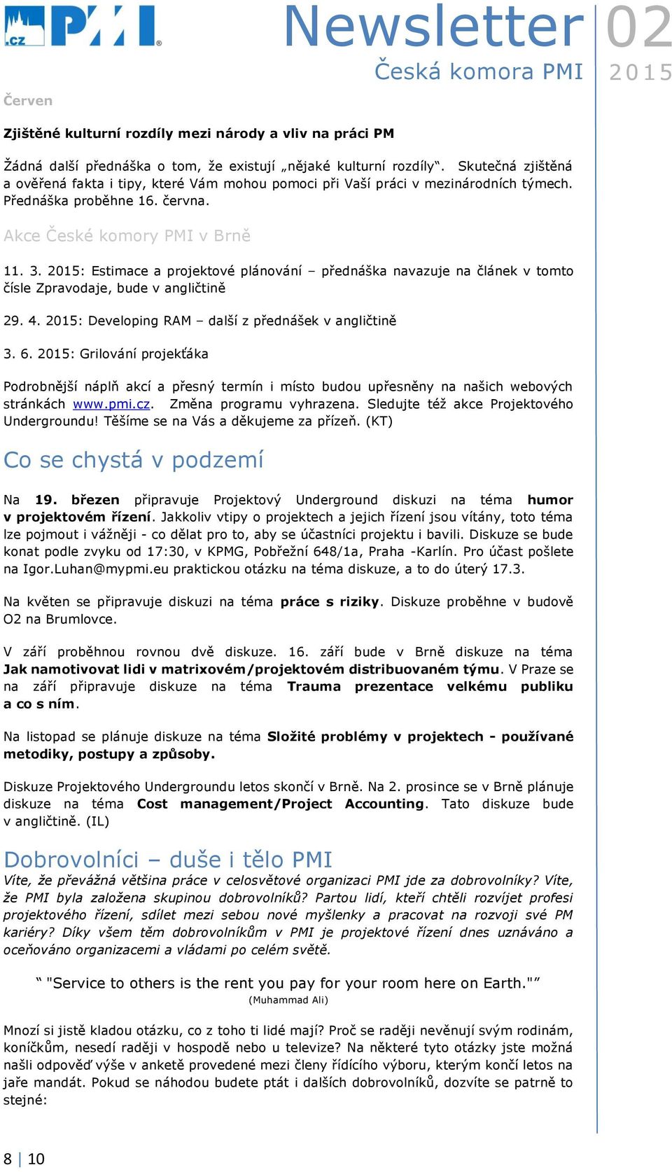 : Estimace a projektové plánování přednáška navazuje na článek v tomto čísle Zpravodaje, bude v angličtině 29. 4. : Developing RAM další z přednášek v angličtině 3. 6.