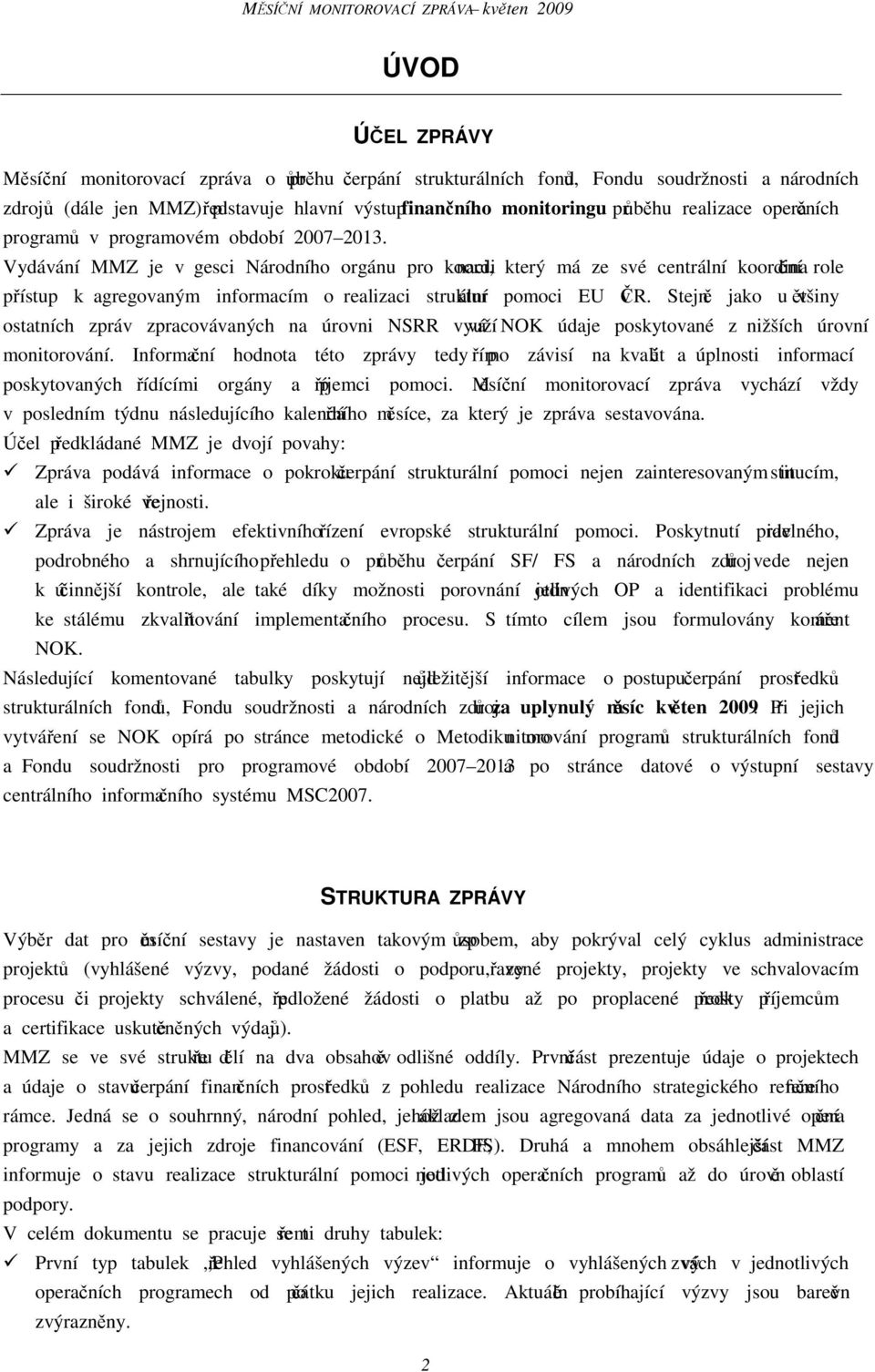 Vydávání MMZ je v gesci Národního orgánu pro koordinaci, který má ze své centrální koordinační role přístup k agregovaným informacím o realizaci strukturální pomoci EU v ČR.