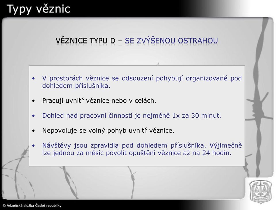 Dohled nad pracovní činností je nejméně 1x za 30 minut.