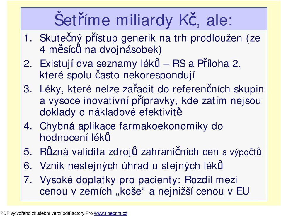 Léky, které nelze zařadit do referenčních skupin a vysoce inovativní přípravky, kde zatím nejsou doklady o nákladové efektivitě 4.