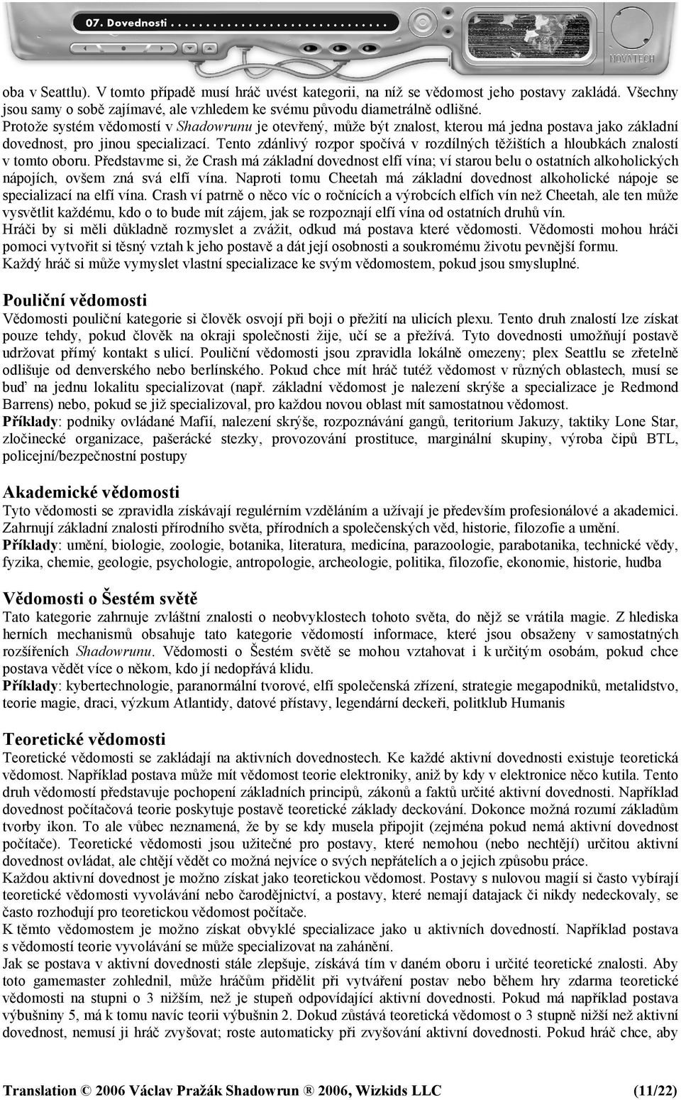 Tento zdánlivý rozpor spočívá v rozdílných těžištích a hloubkách znalostí v tomto oboru.