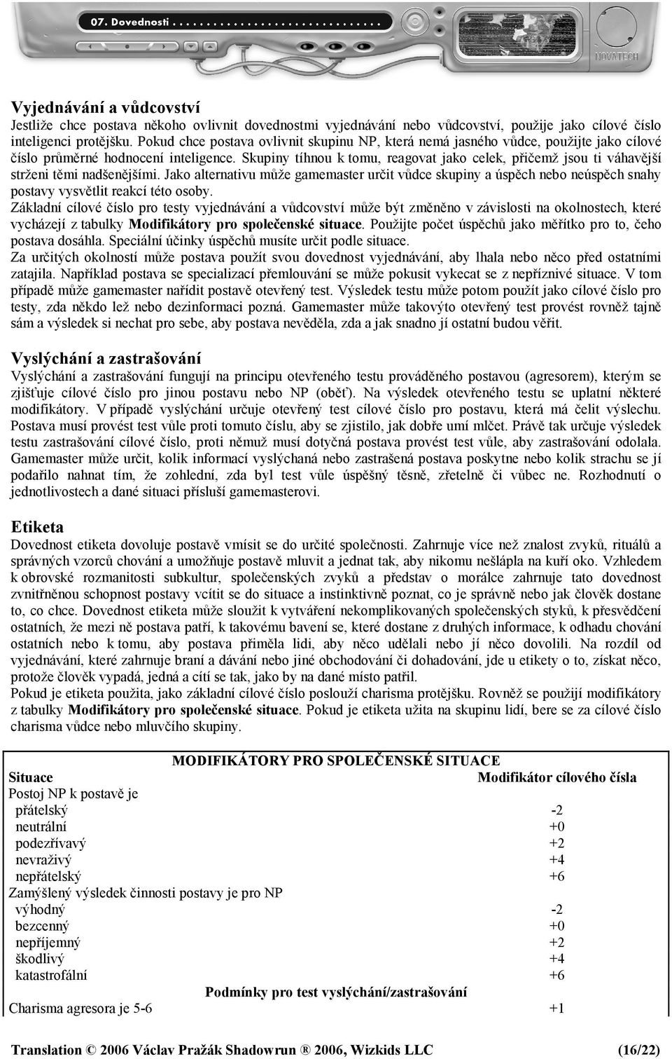 Skupiny tíhnou k tomu, reagovat jako celek, přičemž jsou ti váhavější strženi těmi nadšenějšími.