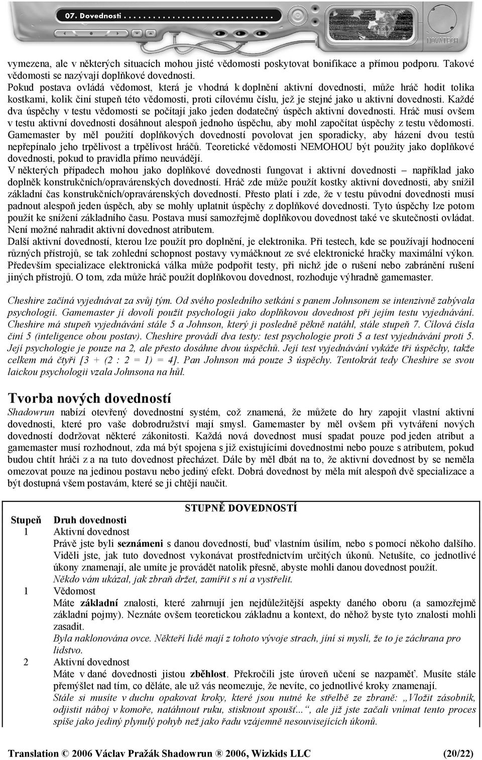 dovednosti. Každé dva úspěchy v testu vědomosti se počítají jako jeden dodatečný úspěch aktivní dovednosti.