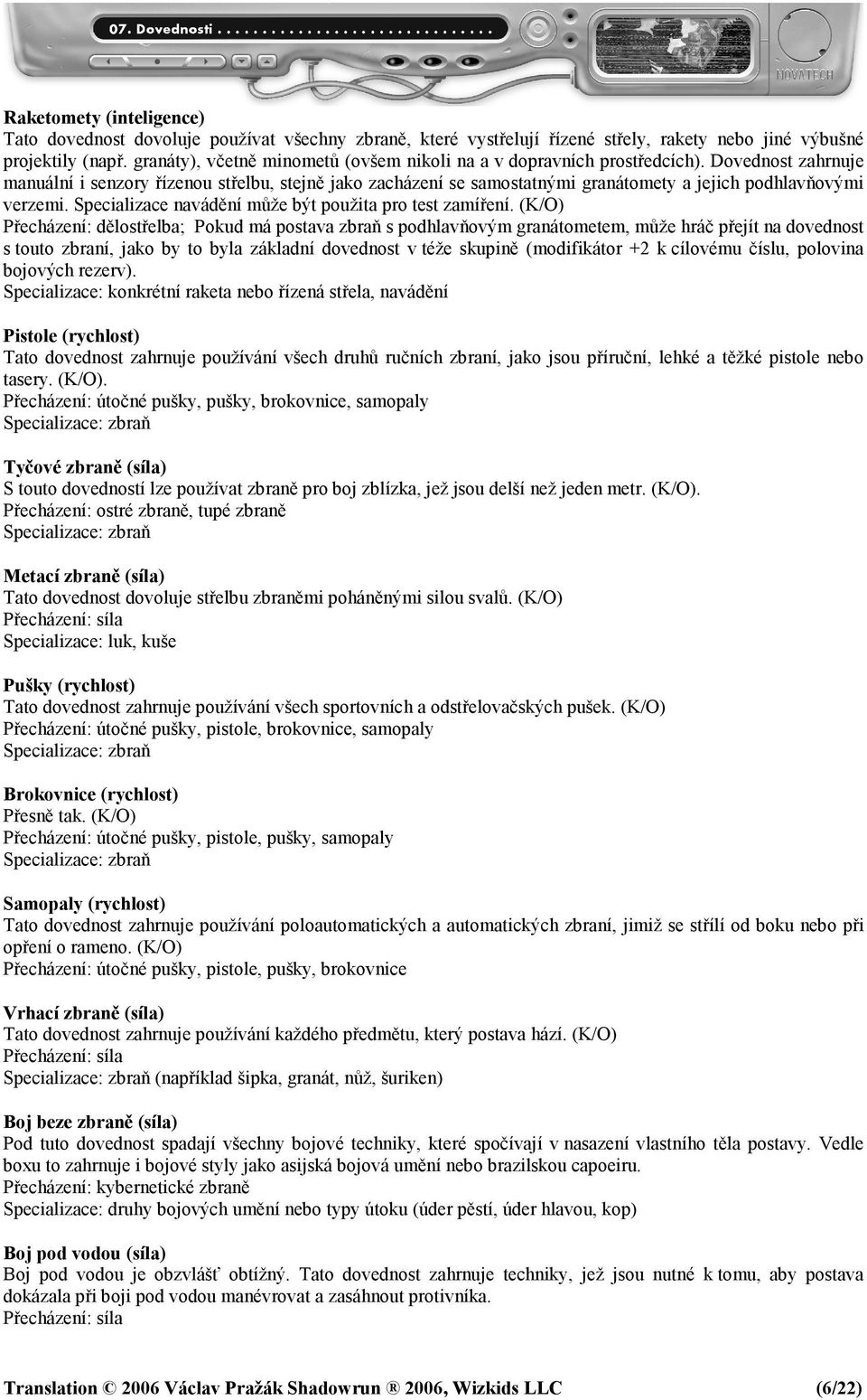 Dovednost zahrnuje manuální i senzory řízenou střelbu, stejně jako zacházení se samostatnými granátomety a jejich podhlavňovými verzemi. Specializace navádění může být použita pro test zamíření.