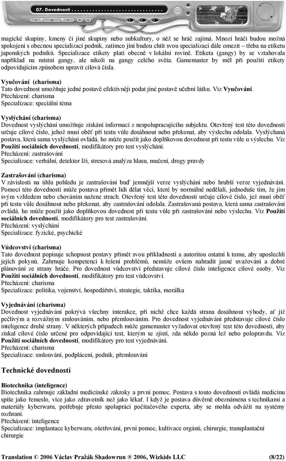Specializace etikety platí obecně v lokální rovině. Etiketa (gangy) by se vztahovala například na místní gangy, ale nikoli na gangy celého světa.