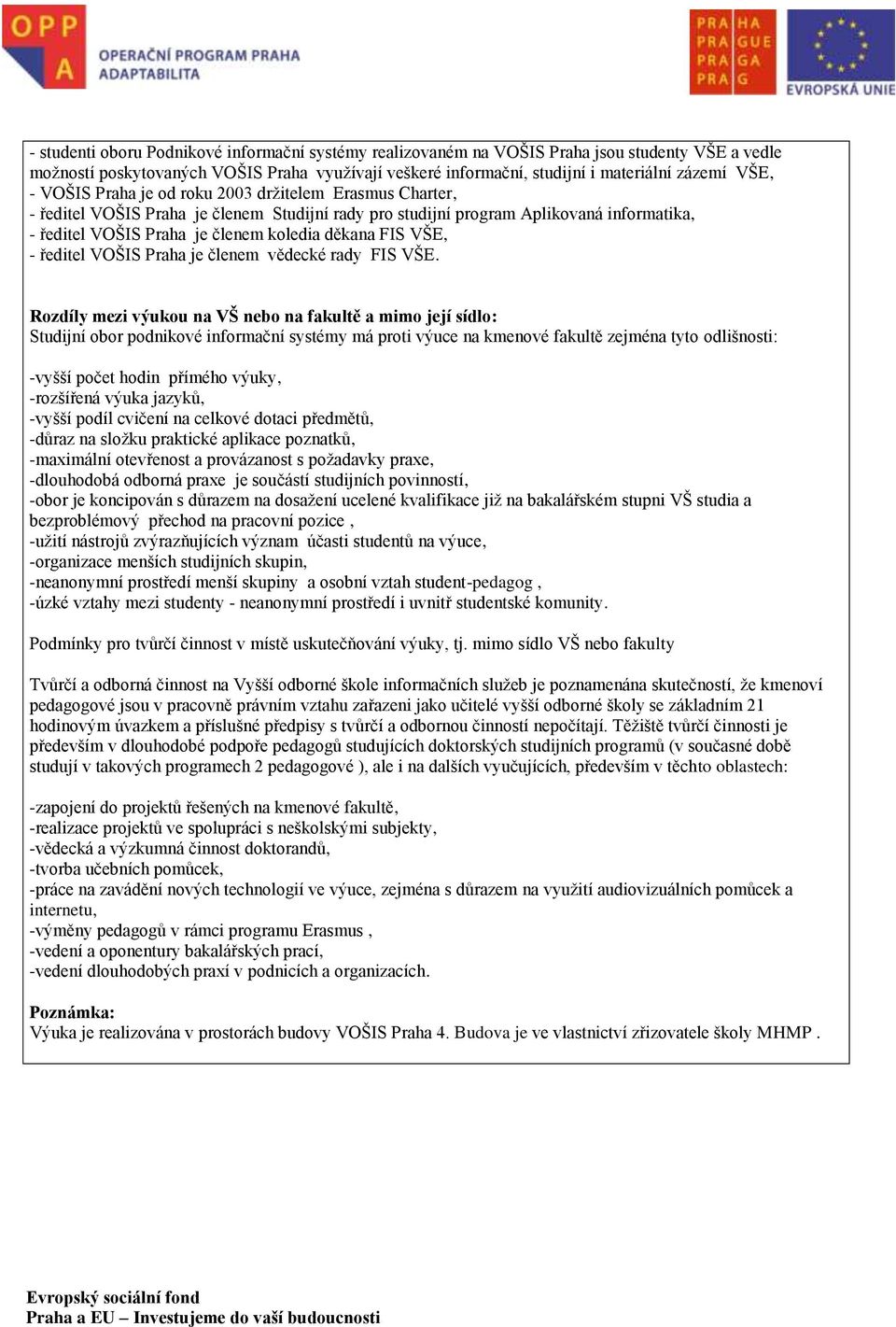 VŠE, - ředitel VOŠIS Praha je členem vědecké rady FIS VŠE.