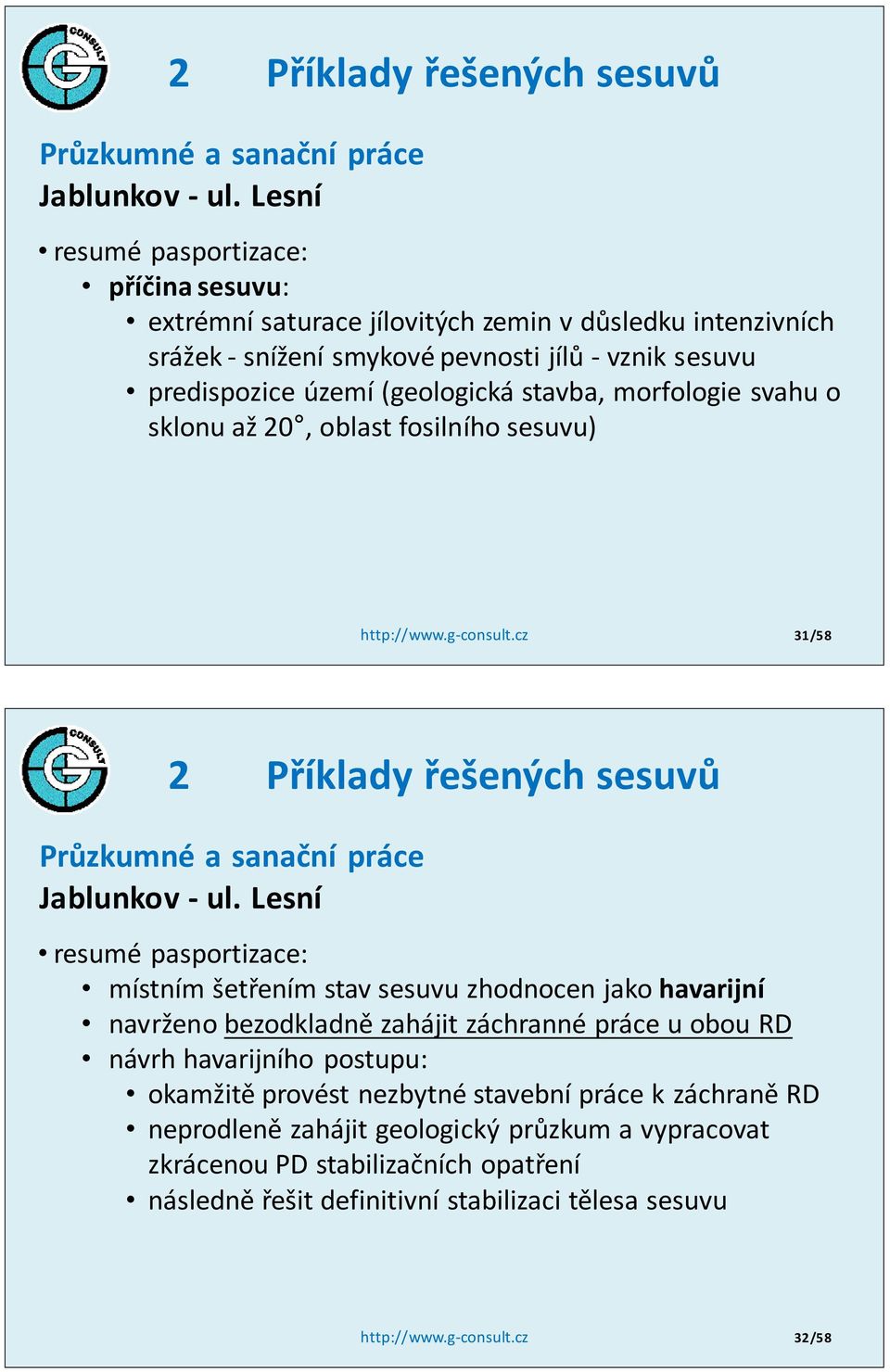 (geologická stavba, morfologie svahu o sklonu až 20, oblast fosilního sesuvu) http://www.g-consult.