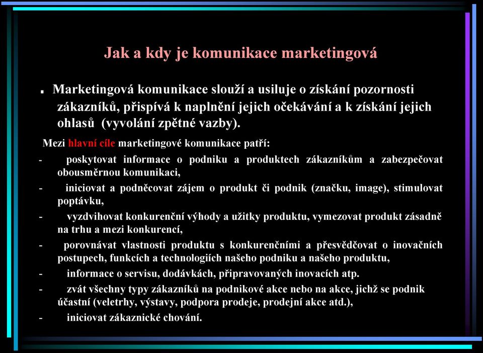 (značku, image), stimulovat poptávku, - vyzdvihovat konkurenční výhody a užitky produktu, vymezovat produkt zásadně na trhu a mezi konkurencí, - porovnávat vlastnosti produktu s konkurenčními a