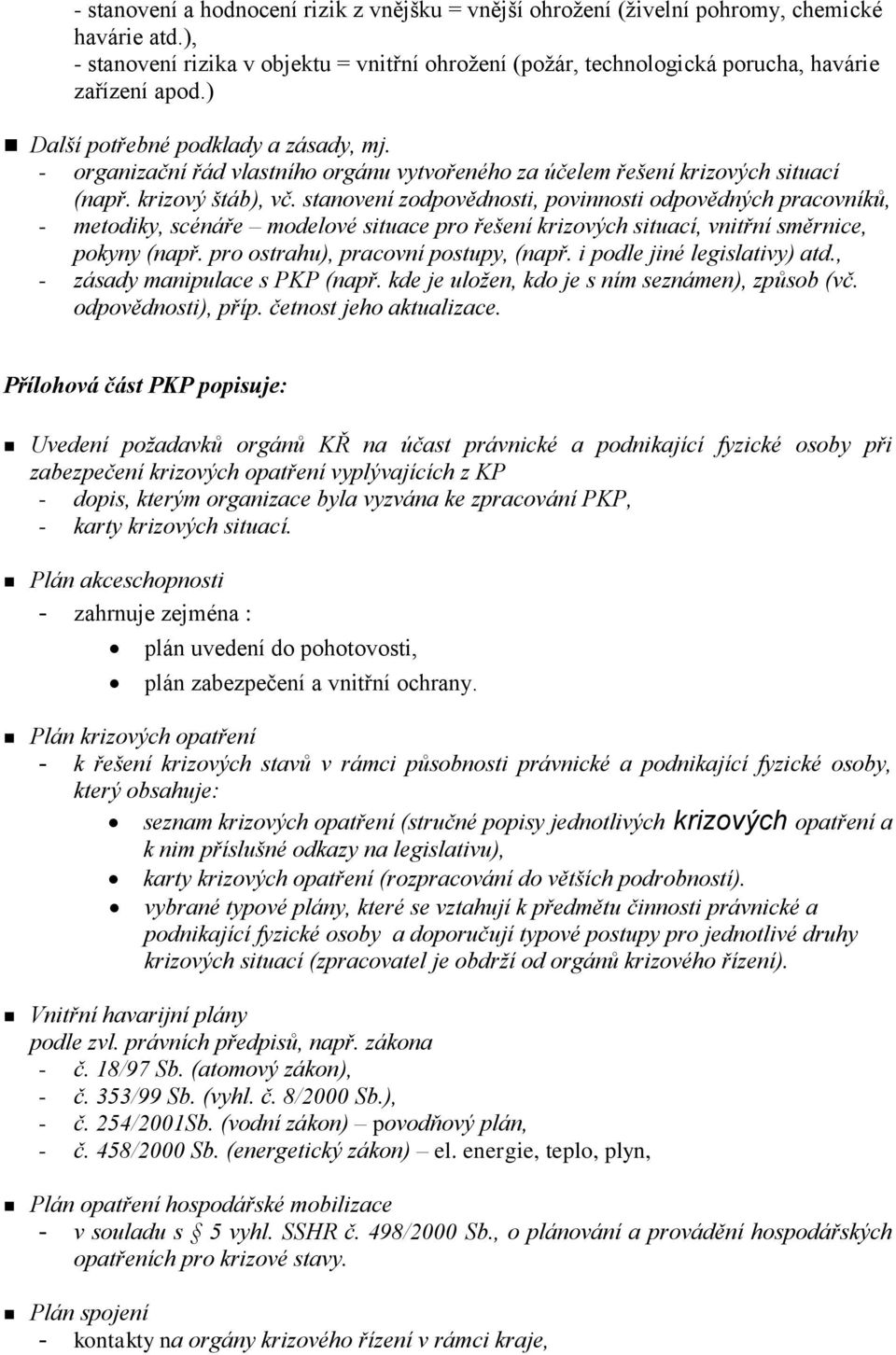 - organizační řád vlastního orgánu vytvořeného za účelem řešení krizových situací (např. krizový štáb), vč.