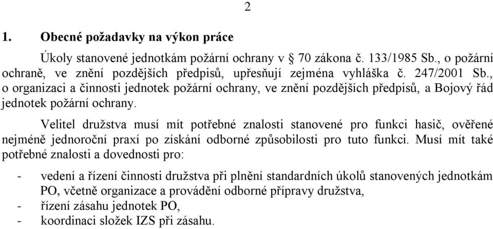 , o organizaci a činnosti jednotek požární ochrany, ve znění pozdějších předpisů, a Bojový řád jednotek požární ochrany.