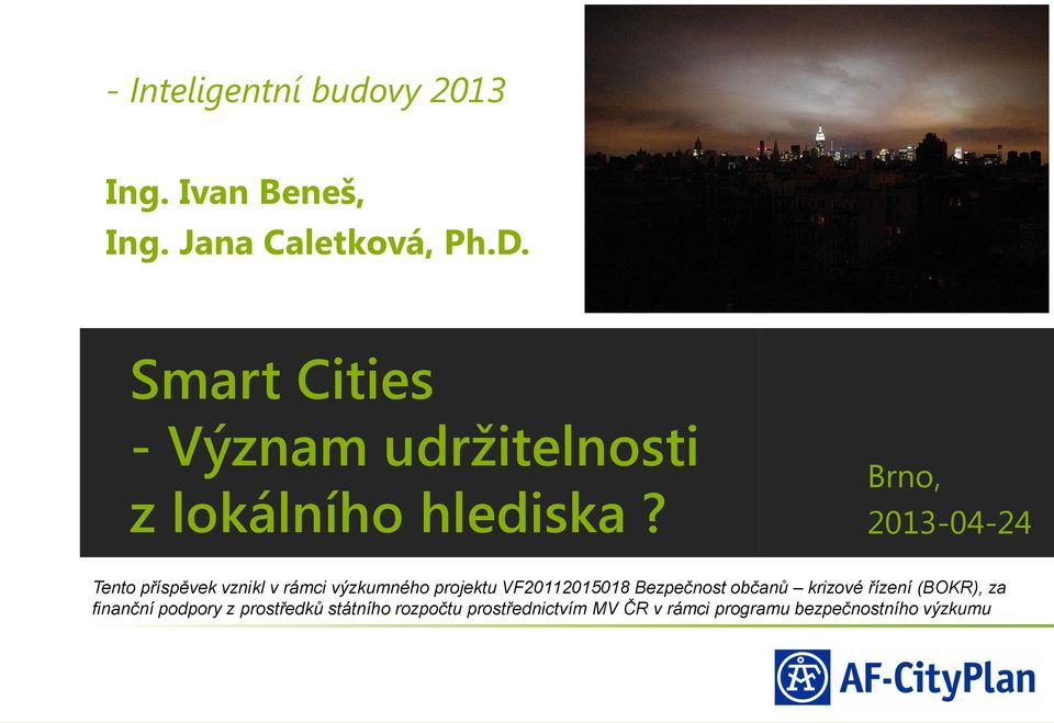 Brno, 2013-04-24 Tento příspěvek vznikl v rámci výzkumného projektu VF20112015018
