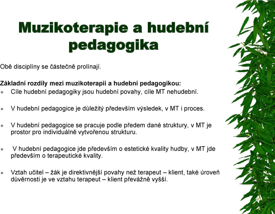 V hudební pedagogice je důležitý především výsledek, v MT i proces.