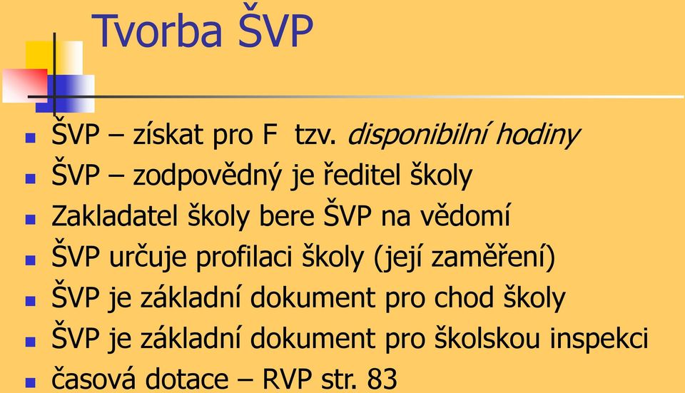 bere ŠVP na vědomí ŠVP určuje profilaci školy (její zaměření) ŠVP je