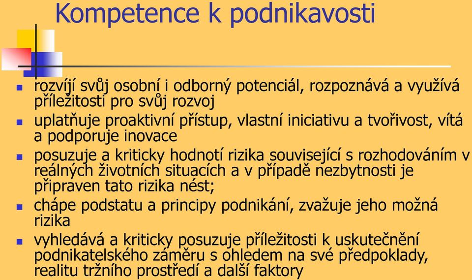 životních situacích a v případě nezbytnosti je připraven tato rizika nést; chápe podstatu a principy podnikání, zvažuje jeho možná rizika