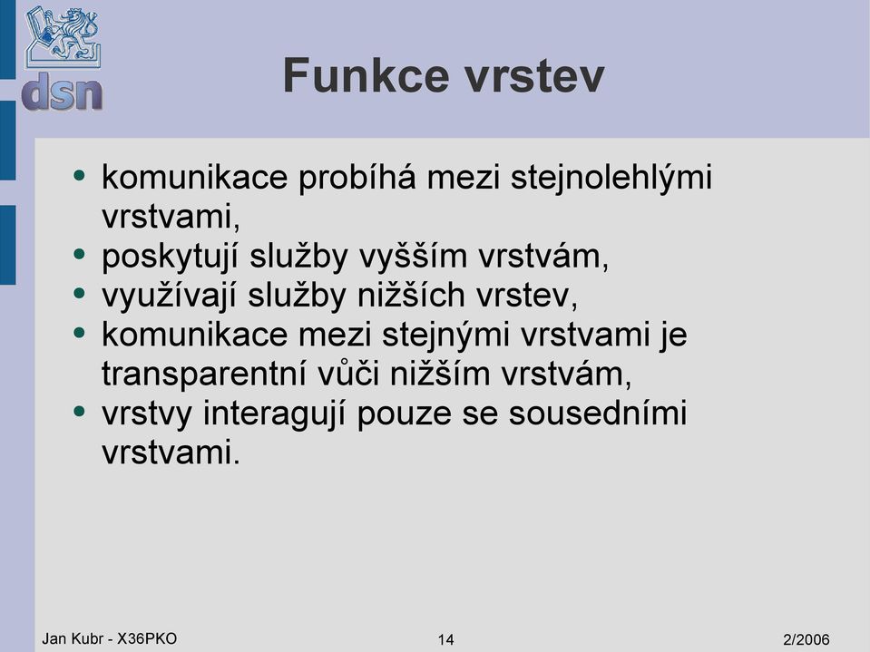 komunikace mezi stejnými vrstvami je transparentní vůči nižším