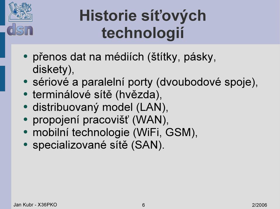 (hvězda), distribuovaný model (LAN), propojení pracovišť (WAN), mobilní