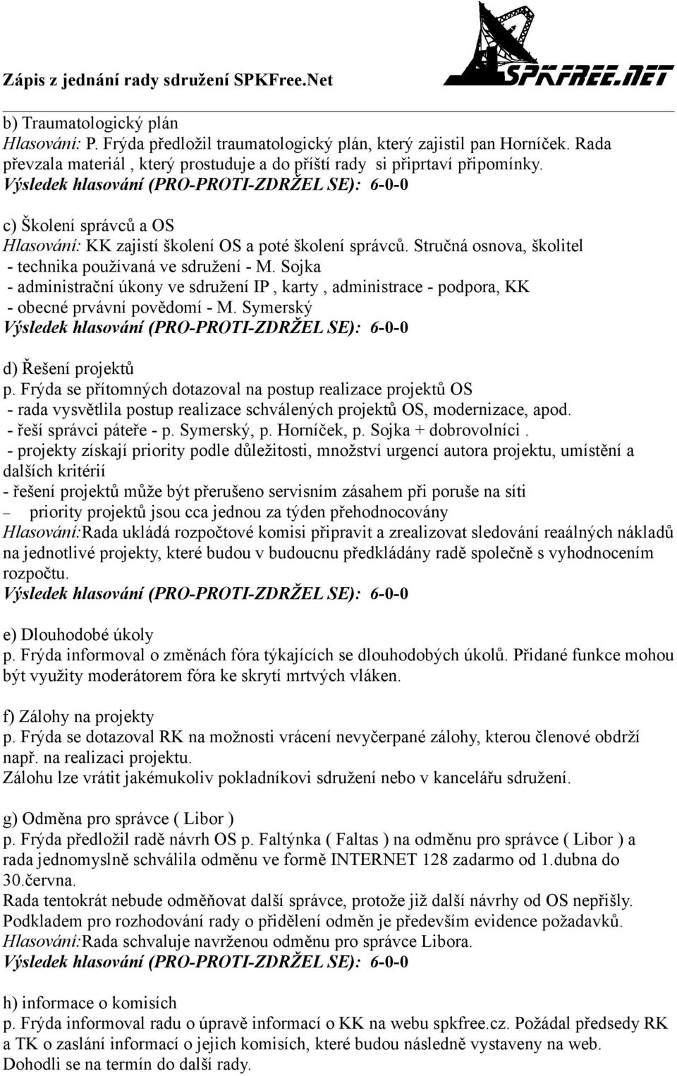 Sojka - administrační úkony ve sdružení IP, karty, administrace - podpora, KK - obecné prvávní povědomí - M. Symerský d) Řešení projektů p.