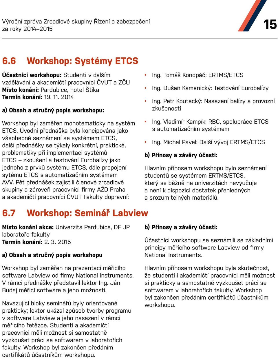 2014 a) Obsah a stručný popis workshopu: Workshop byl zaměřen monotematicky na systém ETCS.