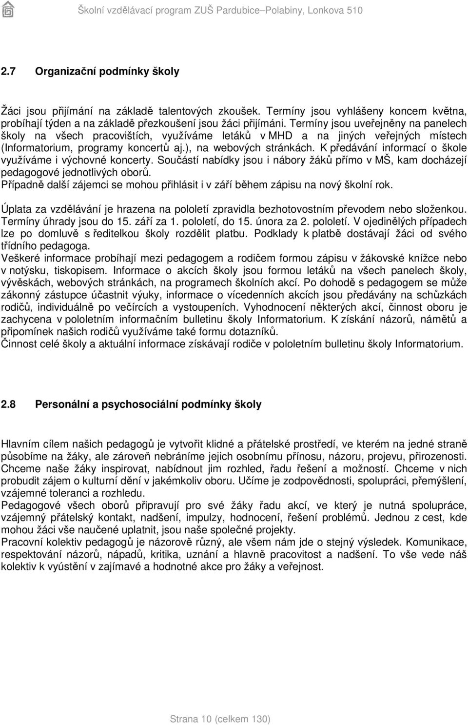 K předávání informací o škole využíváme i výchovné koncerty. Součástí nabídky jsou i nábory žáků přímo v MŠ, kam docházejí pedagogové jednotlivých oborů.