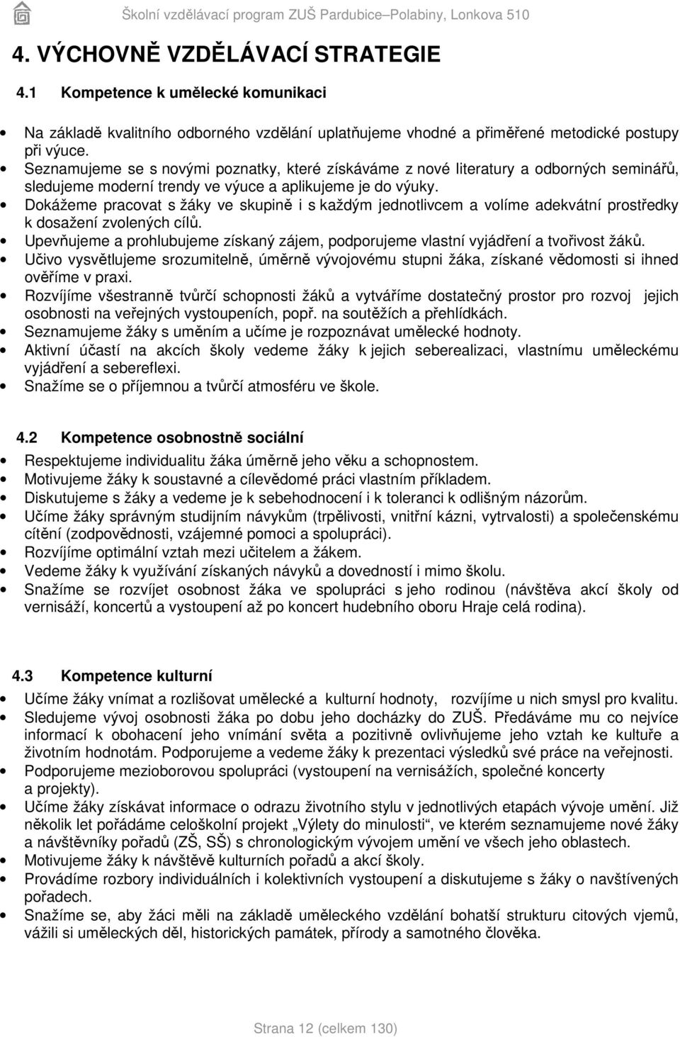 Dokážeme pracovat s žáky ve skupině i s každým jednotlivcem a volíme adekvátní prostředky k dosažení zvolených cílů.