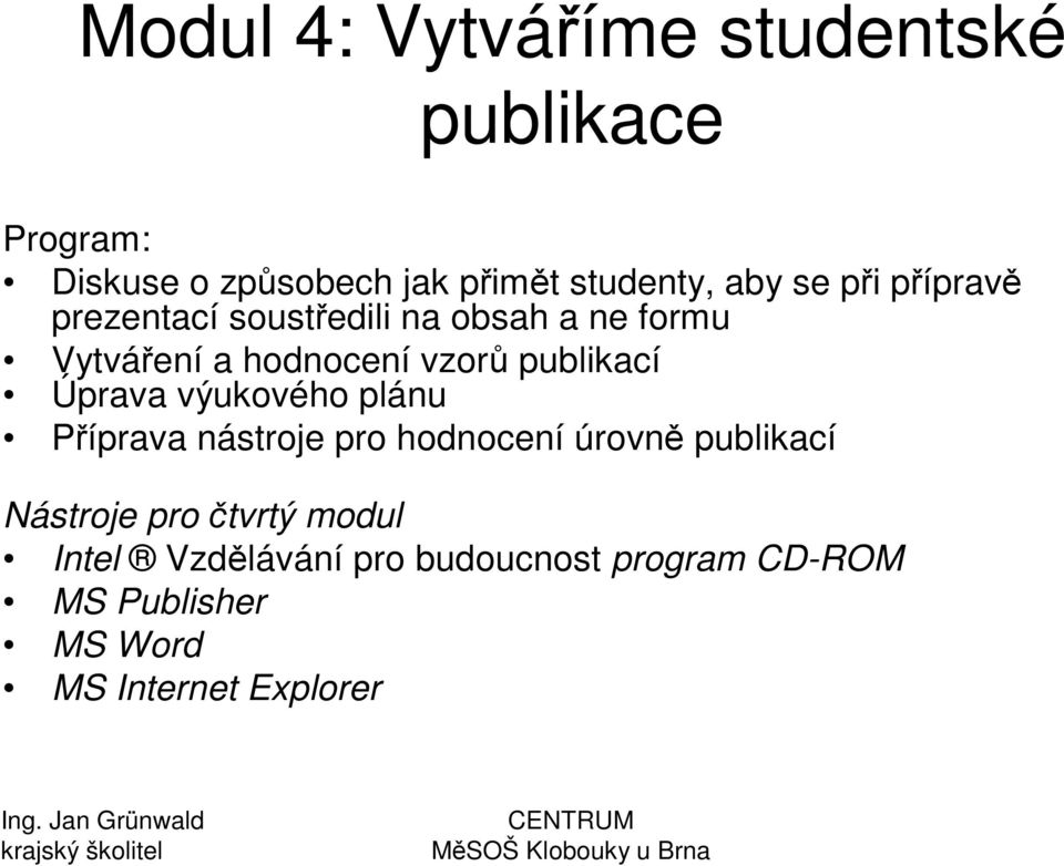 Vytváení a hodnocení vzor publikací Úprava výukového plánu Píprava